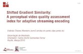 Shifted Gradient Similarity: A perceptual video quality ... · CIn.ufpe.br Shifted Gradient Similarity: A perceptual video quality assessment index for adaptive streaming encoding