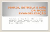 MARIA, ESTRELA E MÃE DA NOVA EVANGELIZAÇÃO · 2017-07-11 · ... concebe a nova vida. Sua verdadeira maternidade é acolhida, ... próxima do Filho quando sua vida estivesse em