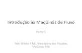 Introdução às Máquinas de Fluxo - fem.unicamp.brfranklin/EM461/pdf/maq_fluxo_parte1.pdf · Introdução às Máquinas de Fluxo Parte 1 Ref. White F.M., Mecânica dos Fluidos,