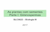 As plantas com sementes Parte I: Gimnospermas 4.compressed.pdf · (gr. phanerós, aparente, visível; gamos, casamento) Apareceram há pelo menos 365 milhões de anos Fanerógama