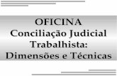 OFICINA Conciliação Judicial Trabalhista: Dimensões e Técnicas · sempre sujeitos à conciliação. § 1º - Para os efeitos deste artigo, os juízes e Tribunais do Trabalho empregarão