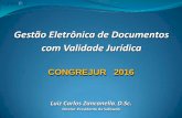 Gestão Eletrônica de Documentos com Validade Jurídica · CONGREJUR 2016CONGREJUR 2016 Gestão Eletrônica de Documentos com Validade Jurídica Luiz Carlos Zancanella, D.Sc. Diretor-Presidente