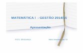 MATEMÁTICA I - GESTÃO 2014/15mar/MatIGestao2015/Apresentacao.pdf · Para a matéria II – Análise Matemática Cálculo, Tom Apostol, volume 1 Cálculo A, Diva Flemming, Mírian