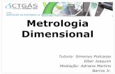 Metrologia Dimensional - ead2.ctgas.com.bread2.ctgas.com.br/a_rquivos/inspecao_sistemas_de_gas/Medicao_Vazao/... · “A metrologia é a base da normalização e, como tal, o controle