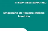Empresário do Terceiro Milênio Londrina - fiepr.org.br55961].pdf · O empresário do terceiro milênio tem que fazer algo para o alcance do Desenvolvimento Sustentável ?
