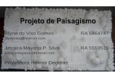 Projeto de Paisagismo · Projeto de Paisagismo Alyne do Viso Gomes RA 5464747 alyneviso@hotmail.com Jessica Mayana P. Silva RA 5559515 jessicamayana@hotmail.com