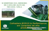 Colhedora JD3510 & Performance em canaviais de alta ... · 3510) de cana-de-açúcar e os sistemas de irrigação por gotejamento da NETAFIM. Estavam presentes: FAZENDA DARE, USINA