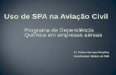 Uso de SPA na Aviação Civil - anac.gov.br - ANAC (nov 2009).pdf · Programa de Dependência Química em empresas aéreas Dr. Carlos Henrique Bergling Coordenador Médico da TAM