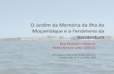 O Jardim da Memória da Ilha da Moçambique e o Fenómeno da ... · Moçambique e o Fenómeno da escravatura Ana Fantasia –CEsA-UL ... maescravatura.pdf. O jardim da Memória da