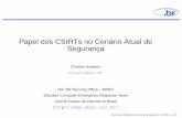 Papel dos CSIRTs no Cenário Atual de Segurança · Papel dos CSIRTs no Cenário Atual de Segurança Cristine Hoepers cristine@nic.br NIC BR Security Ofﬁce – NBSO Brazilian Computer