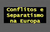 Conflitos e Separatismo na Europa Bimestre... · 2018-10-10 · credibilidade e o apoio popular, mas se mantém ativo. • Em 2011, ... que é alimentado pelo nacionalismo arraigado