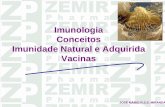 Imunologia Conceitos Imunidade Natural e Adquirida Vacinas · IMUNOLOGIA - Ciência que estuda a resposta imunológica dos vertebrados Mecanismos pelos quais um organismo tem capacidade