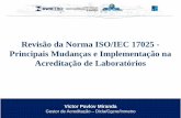 Revisão da Norma ISO/IEC 17025 - Principais Mudanças e ...metrologia.org.br/wpsite/wp-content/uploads/2018/01/Revisão-da... · •Grupo Espelho na ABNT na CE-04/CB 25; ... e interpretações;