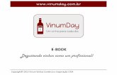 E-BOOK - vinumday.s3.amazonaws.com · Temperatura de serviço 28 Sequencia de serviço 29 Análises: Visual 30 Olfativa 33 Gustativa 37 . Degustando vinhos como um profissional! ...