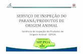 SERVIÇO DE INSPEÇÃO DO PARANÁ/PRODUTOS DE … Ana Lúcia Carrasco Moreschi(2... · de todos os produtos de origem animal, ... • Valida a eficácia dos Programas implantados