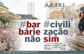 #bar #civili bárie zação sim - adufrj.org.br · por ideias conservadoras gestadas em vários setores da sociedade, e a recusa protagonizada pelo andar da cima da sociedade brasileira