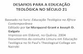 DESAFIOS PARA A EDUCAÇÃO TEOLÓGICA NO SÉCULO 21academic.sun.ac.za/tsv/netact/angola-2011/DESAFIOS SECULO.pdf · FORMAÇÃO DOS OBREIROS LEIGOS DA IGREJA Institutos Teológicos