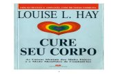 LOUISE L. HAY CURE SEU CORPO - alma.indika.ccalma.indika.cc/wp-content/uploads/2014/01/Cure-seu-corpo.-Louise... · autora, trata-se de uma obra de consulta simples e frequente, identificando,