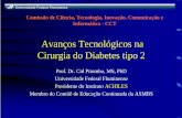 Avanços Tecnológicos na Cirurgia do Diabetes tipo 2 · Avanços Tecnológicos na Cirurgia do Diabetes tipo 2 Prof. Dr. Cid Pitombo, MS, PhD ... “Nós não estamos preparados para