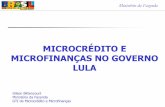 MICROCRÉDITO E MICROFINANÇAS NO GOVERNO · Fases Recentes do Microcrédito e das Microfinanças no Brasil Fase 1: de 1972 até 1988 Redes alternativas organizadas por ONG´s; Fundos
