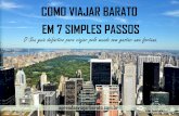 COMO VIAJAR BARATO EM 7 SIMPLES PASSOSaprendaaviajarbarato.com.br/wp-content/uploads/2015/04/Ebook... · EM 7 SIMPLES PASSOS ... para os viajantes tradicionais que não abrem ...