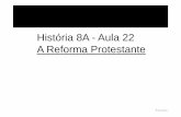 História 8A - Aula 22 A Reforma Protestanterepositorio.geracaoweb.com.br/...a__aula_22__a_reforma_protestante.pdf O processo de reformas religiosas teve início no século XVI. Podemos