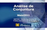 Análise de Conjuntura - nepom.files.wordpress.com · Análise de Conjuntura Maio/2011 NEPOM –Núcleo de Estudos de Política Monetária do IBMEC/MG. Coordenação: Prof. Dr. Cláudio
