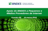 Apoio do BNDES a Pequenos e Médios Provedores de Internet · Legislação ambiental; ... Formas de apoio do BNDES Cartão BNDES Máquinas / Equip + Insumos e Serviços Máquinas