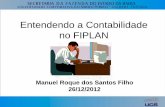 Entendendo a Contabilidade no FIPLAN - sefaz.ba · Entendendo a Contabilidade no FIPLAN Manuel Roque dos Santos Filho 26/12/2012 . O FIPLAN é essencialmente Contábil. A Estrutura