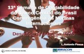 13ª Semana de Contabilidade do Banco Central do Brasil ... · 13ª Semana de Contabilidade do Banco Central do Brasil Convergência às Normas Internacionais Desafios na Adoção