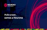 Muito prazer, somos a Neuronaneurona.com.br/wp-content/uploads/2018/08/nrn_apresentacao.pdf · Muito prazer, somos a Neurona. Criamos experiências positivas entre marcas e pessoas,