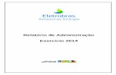 Relatório de Administração Exercício 2014 · Os efeitos plenos da interligação do Sistema Elétrico Isolado de Manaus ao Sistema Interligado Nacional – SIN, ocorrida em 2013