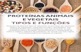 PROTEÍNAS ANIMAIS E VEGETAIS TIPOS E FUNÇÕES · no seu funcionamento como em sua defesa contra as enfermidades (enzimas e anticorpos). As principais fontes de proteína animal
