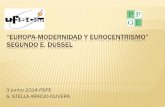 Europa-modernidade eurocentrismo segundo E. Dussel · “EUROPA-MODERNIDAD Y EUROCENTRISMO” SEGUNDO E. DUSSEL 3 junho-2014-PSPE S. STELLA ARAÚJO-OLIVERA . 24-12-1934 nasceu em
