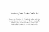 Instruções AutoCAD 3d - turmadod.comturmadod.com/alunos/downloads/4s2010_2/desenho_tec_autocad/... · desenhe o seu objeto! Esta é a forma que eu fiz, mas você pode criar outra