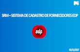 SRM SISTEMA DE CADASTRO DE FORNECEDORES EDP · 2018-07-17 · O que é o Aplicativo de Gestão de ... Para entrar no sistema de Cadastro e Validação de Fornecedores, é necessário