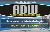 Livro 04 Processo e Metodologia RUP | XP | SCRUM · ... Analista Desenvolvedor Web Livro 04 – Processo e Metodologia: ... Prática; Ciclo de Vida. SCRUM + XP É possível? ... Na