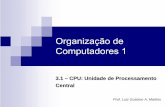 Organização Computadores 1 - facom.ufu.brgustavo/OC1/Apresentacoes/CPU.pdf · A CPU é o “ cérebro ” do computador. Funções: 9 Interpretação e execução dos programas
