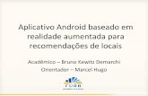Aplicativo Android baseado em realidade aumentada para ...campeche.inf.furb.br/tccs/2013-I/TCC2013-1-09-AP-BrunoKDemarchi.pdf · realidade aumentada para recomendações de locais