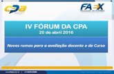 IV FÓRUM DA CPA - faex.edu.br IV FÓRUM DA CPA 20 de abril 2016 Novos rumos para a avaliação docente e de Curso