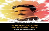 A Estranha Vida de Nikola Tesla · 2017-12-18 · Ele também fez uma pesquisa notável sobre a eletricidade de alta tensão e comunicação sem ﬁo. Em ... na luta encarniçada