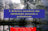 A dinâmica paradoxal das identidades pessoais e profissionais · A dinâmica paradoxal das identidades pessoais e profissionais Professor Doutor Pierre Tap UAL 15 Março 2008
