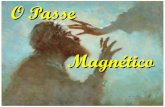 O Passe Magnético - A ERA DO ESPÍRITO · duzido pelos ímãs (magnetismo mineral) e pelos seres vivos (magnetismo animal). Um ... A ele (o magnetismo) não nos referi-mos, pois,