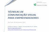 TÉCNICAS DE COMUNICAÇÃO VISUAL PARA EMPREENDEDORES de Comunicacao... · Martin J. Eppler 1 TÉCNICAS DE COMUNICAÇÃO VISUAL PARA EMPREENDEDORES São Paulo, 30 de Outubro, 2013