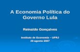 A Economia Política do Governo Lula - ie.ufrj.br · 3. Política e dinâmica macroeconômica 4. Desempenho em perspectiva histórica 5. Pobreza e política social 6. Classes sociais,