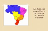 A educação da mulher e da criança no Brasil Colônia · Goes e Manolo Florentino- A educação dos escravos se reduzia apenas ao ADESTRAMENTO O trabalho era o aspecto central do