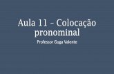 Aula 11 Colocação pronominal - prevest.com.br · As Posições do Pronome •Os pronomes oblíquos átonos sempre aparecerão relacionados ao verbo em três possibilidades de colocação: