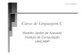 Curso de Linguagem C - ic.unicamp.brrlachi/Curso_c.pdf · 8 Linguagem feita para Curso de Linguagem C programadores n Ao contrário do que possa parecer, nem todas as linguagens foram