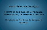 MINISTÉRIO DA EDUCAÇÃO Secretaria de Educação ... · Educação Infantil 100% Inclusiva Objetivo Promover a inclusão escolar das crianças com deficiência de 0 a 05 anos, na