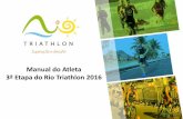Manual do Atleta 3ª Etapa do Rio Triathlon 2016 · estabelecido, o mesmo não poderá seguir na prova. Sprint Natação –28 minutos Ciclismo –48 minutos Corrida –38 minutos
